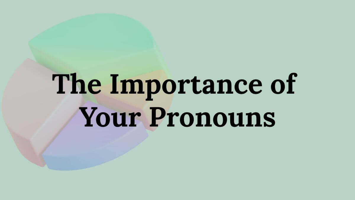 Importance of Your Pronouns