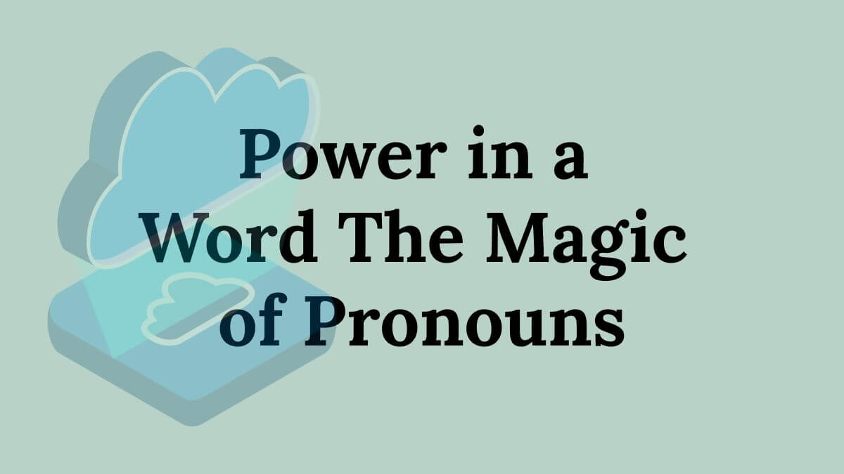 The Magic of Pronouns
