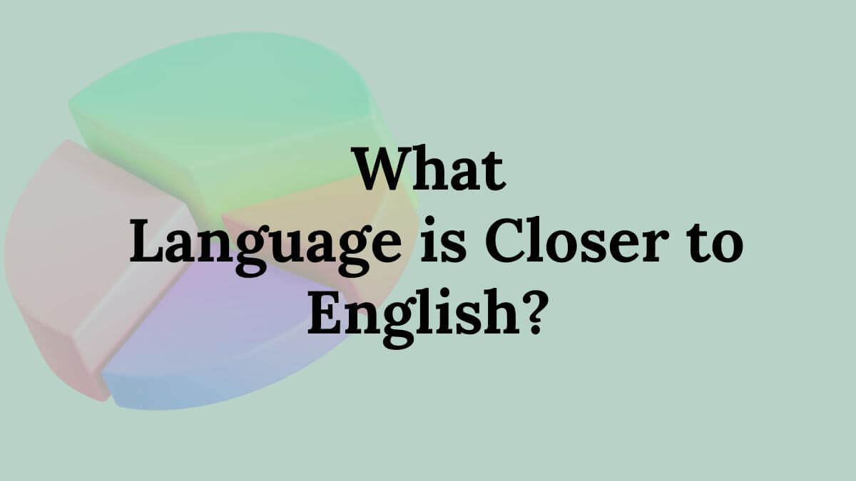 What Language is Closer to English