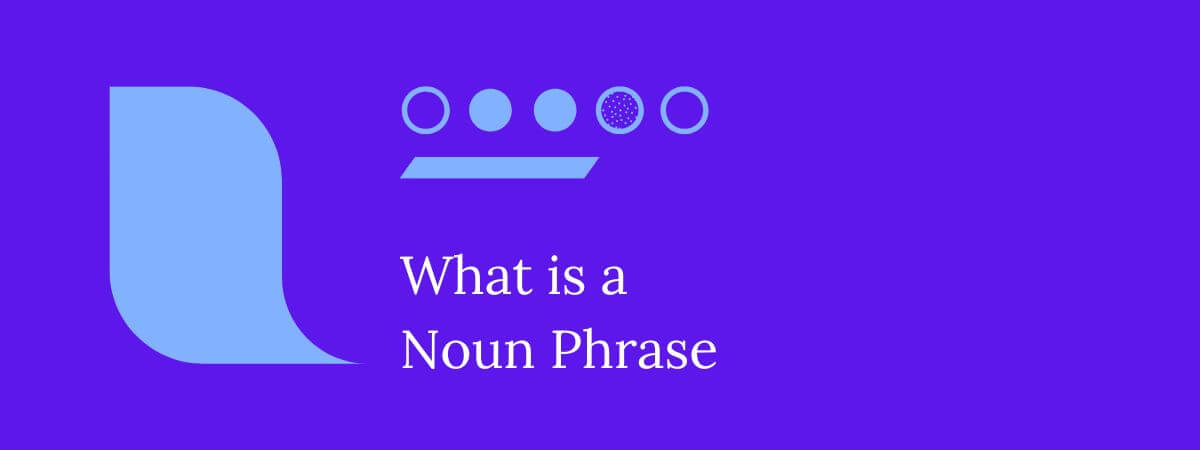 What is a Noun Phrase