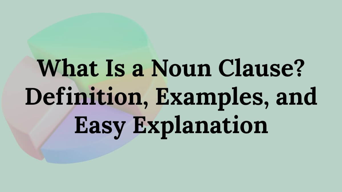 What Is a Noun Clause?