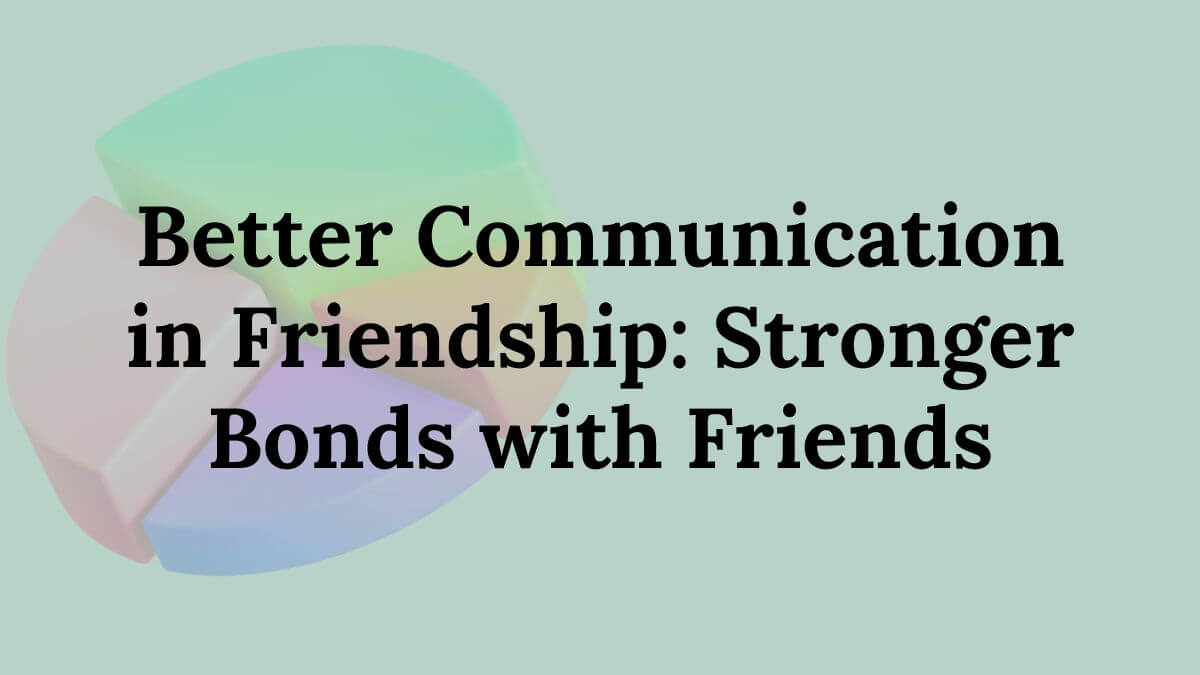 Better Communication in Friendship