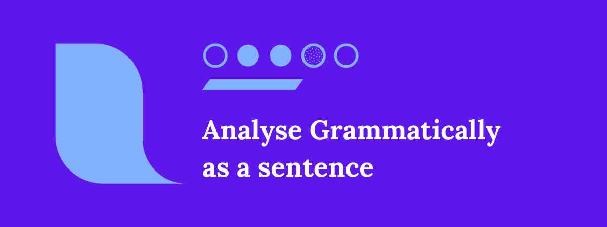 analyze grammatically as a sentence