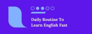 Daily Routine to Learn English Fast