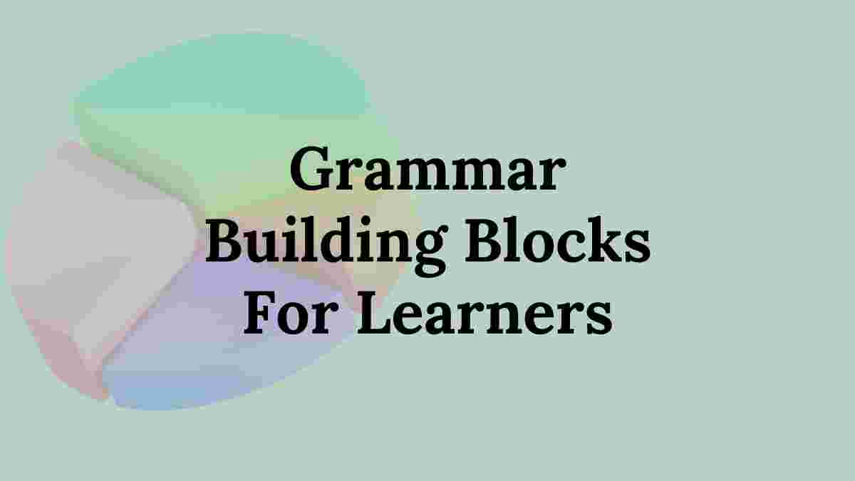 Grammar Building Blocks for Learners