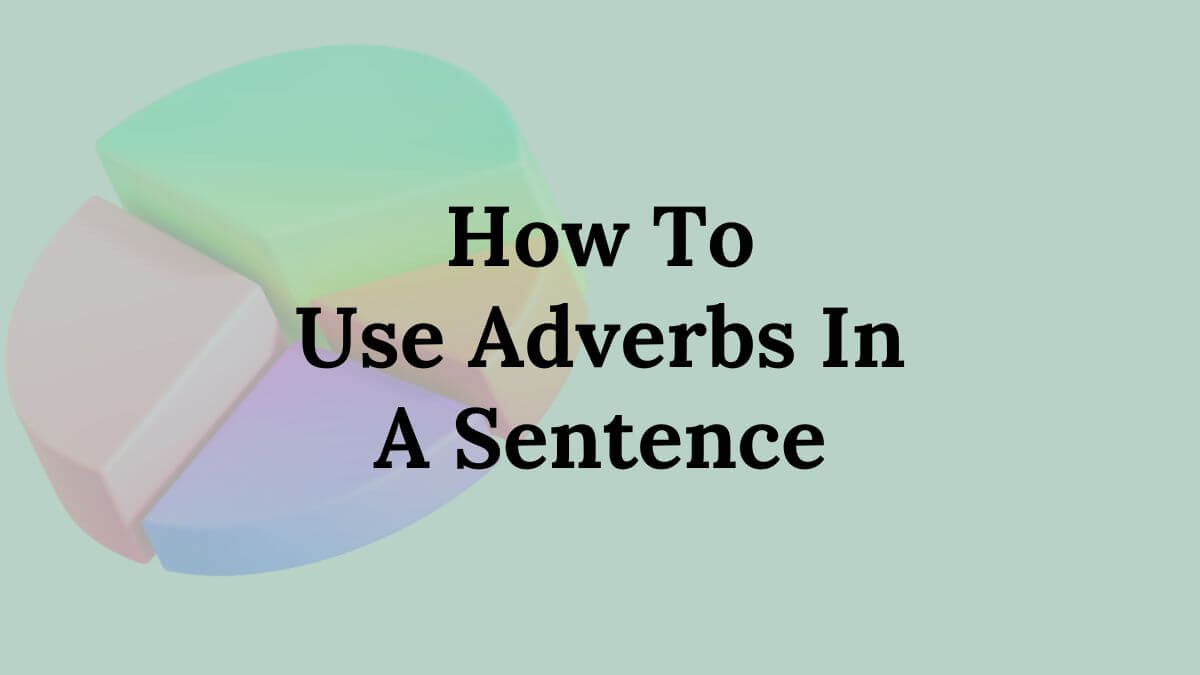 How To Use Adverbs In A Sentence