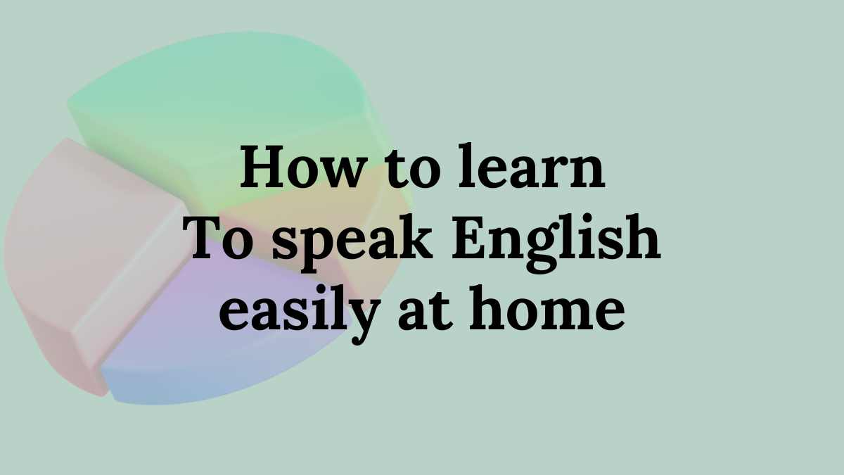 how to learn English speaking easily at home