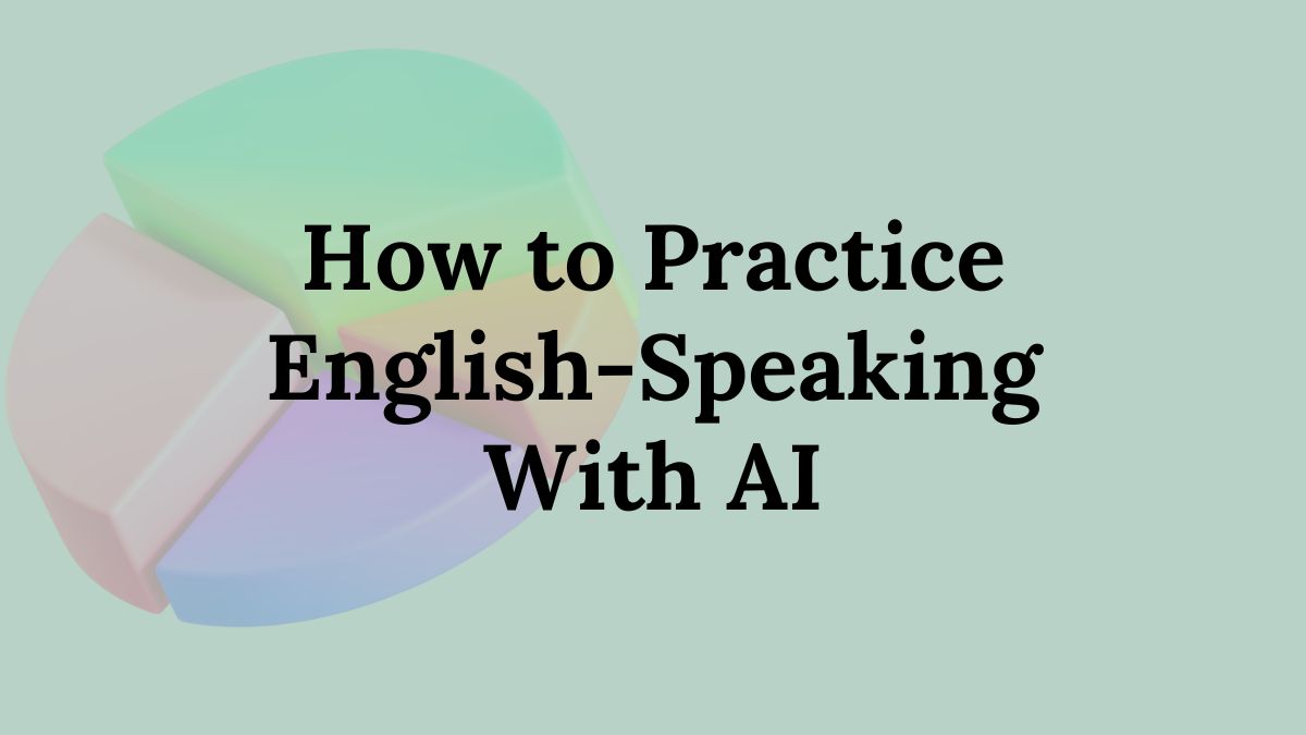How to practice English-speaking with AI