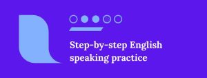 Step-by-step English-speaking practice